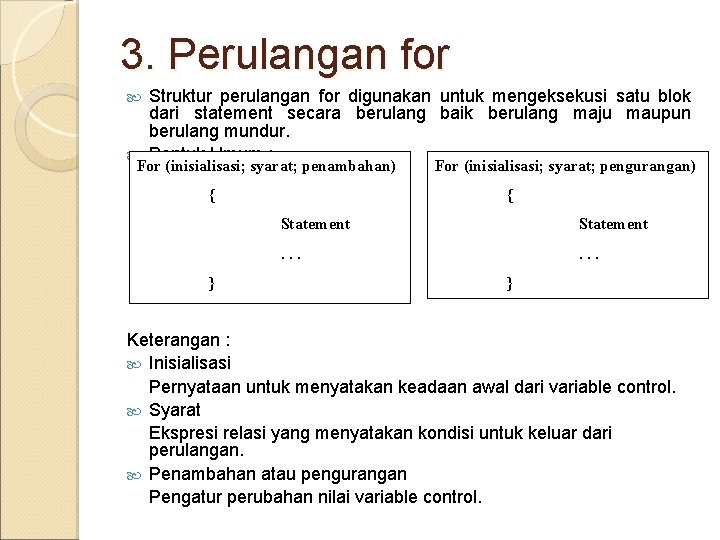 3. Perulangan for Struktur perulangan for digunakan untuk mengeksekusi satu blok dari statement secara