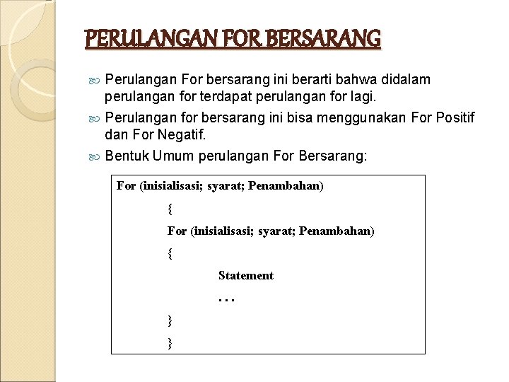 PERULANGAN FOR BERSARANG Perulangan For bersarang ini berarti bahwa didalam perulangan for terdapat perulangan