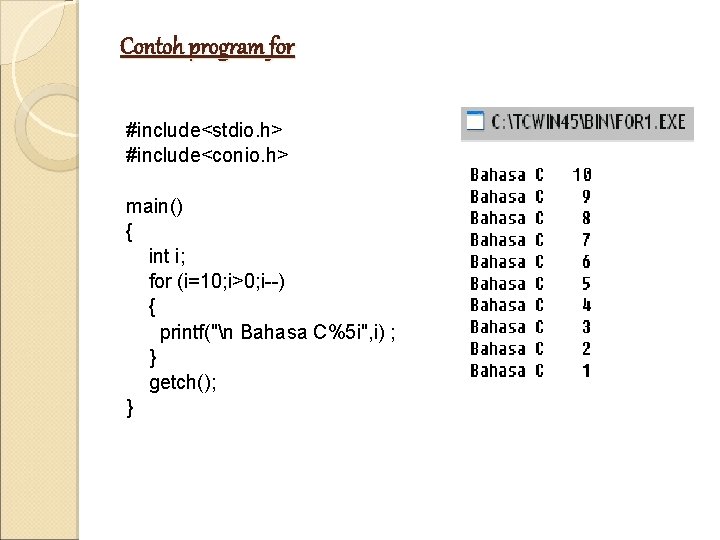 Contoh program for #include<stdio. h> #include<conio. h> main() { int i; for (i=10; i>0;