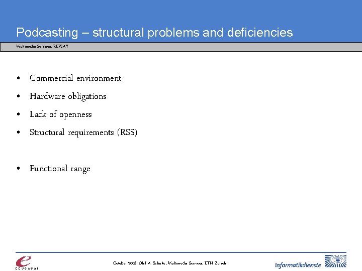 Podcasting – structural problems and deficiencies Multimedia Services: REPLAY • • Commercial environment Hardware