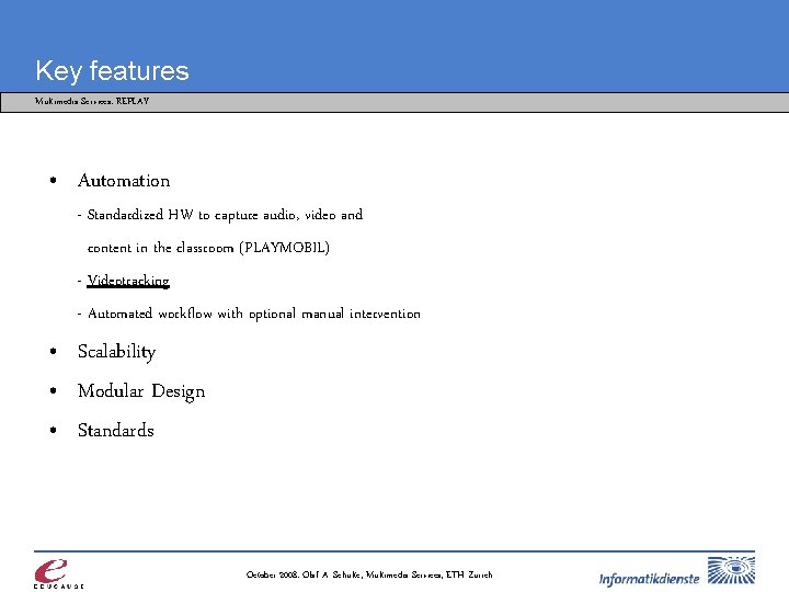 Key features Multimedia Services: REPLAY • Automation - Standardized HW to capture audio, video