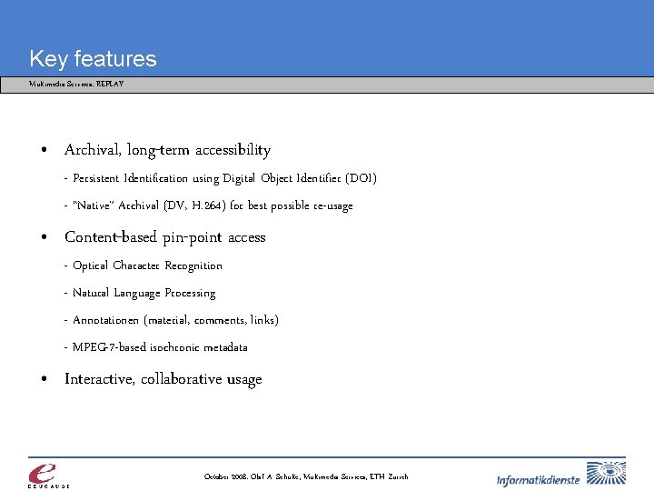 Key features Multimedia Services: REPLAY • Archival, long-term accessibility - Persistent Identification using Digital