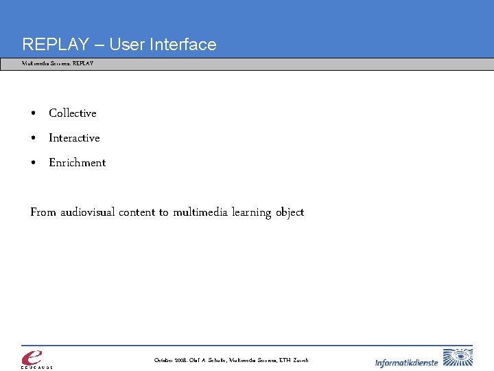 REPLAY – User Interface Multimedia Services: REPLAY • Collective • Interactive • Enrichment From