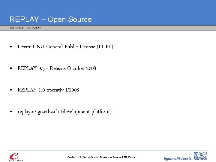 REPLAY – Open Source Multimedia Services: REPLAY • Lesser GNU General Public License (LGPL)