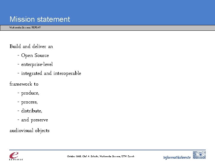Mission statement Multimedia Services: REPLAY Build and deliver an - Open Source - enterprise-level