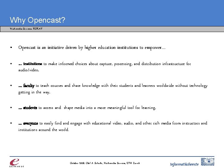 Why Opencast? Multimedia Services: REPLAY • Opencast is an initiative driven by higher education