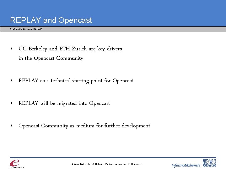 REPLAY and Opencast Multimedia Services: REPLAY • UC Berkeley and ETH Zurich are key