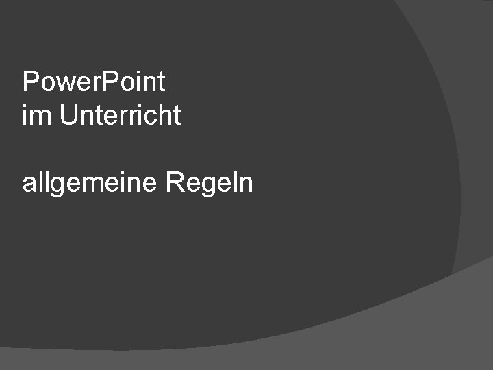 Power. Point im Unterricht allgemeine Regeln 