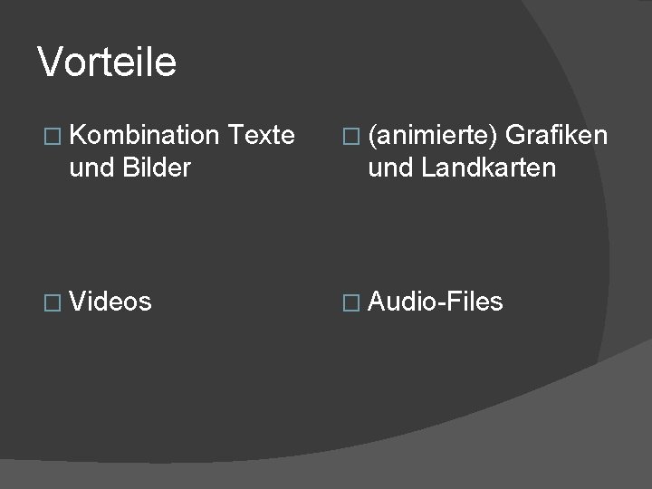 Vorteile � Kombination und Bilder � Videos Texte � (animierte) Grafiken und Landkarten �