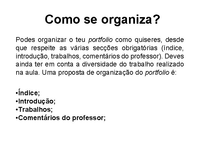 Como se organiza? Podes organizar o teu portfolio como quiseres, desde que respeite as