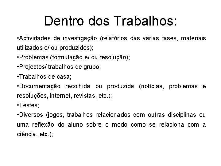 Dentro dos Trabalhos: • Actividades de investigação (relatórios das várias fases, materiais utilizados e/