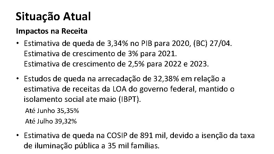 Situação Atual Impactos na Receita • Estimativa de queda de 3, 34% no PIB