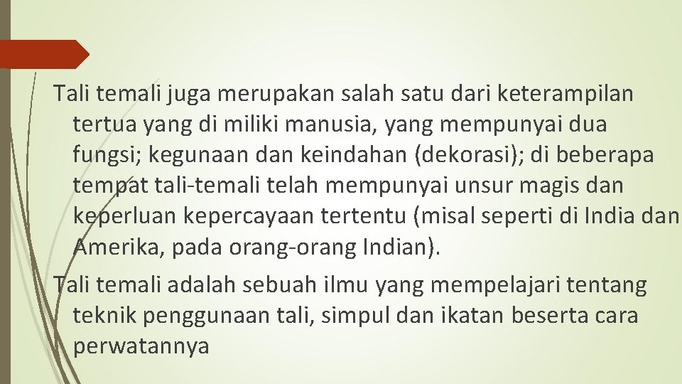 Tali temali juga merupakan salah satu dari keterampilan tertua yang di miliki manusia, yang