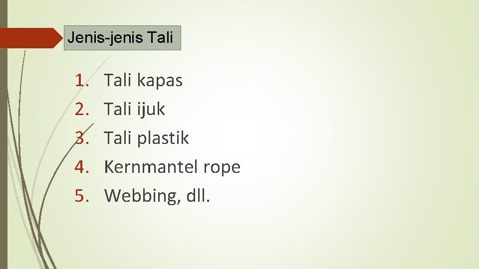 Jenis-jenis Tali 1. 2. 3. 4. 5. Tali kapas Tali ijuk Tali plastik Kernmantel