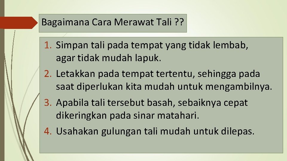 Bagaimana Cara Merawat Tali ? ? 1. Simpan tali pada tempat yang tidak lembab,