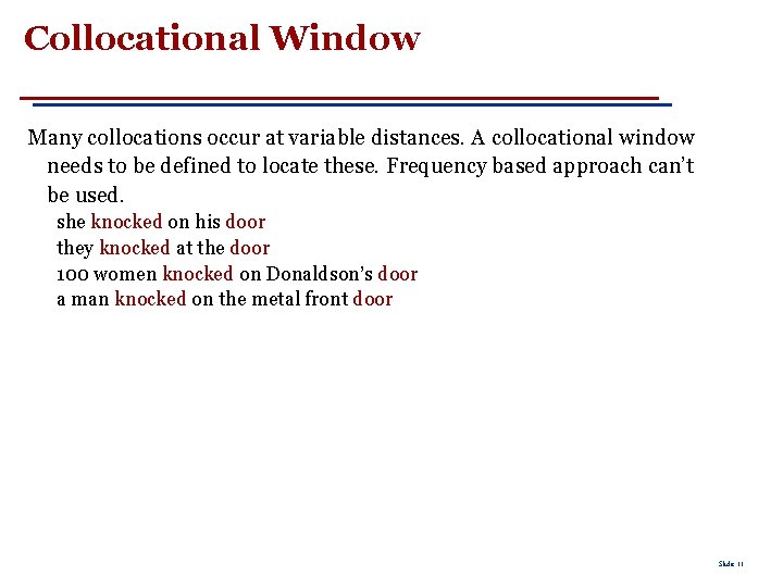Collocational Window Many collocations occur at variable distances. A collocational window needs to be