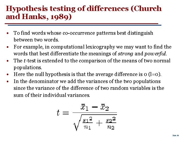 Hypothesis testing of differences (Church and Hanks, 1989) • To find words whose co-occurrence