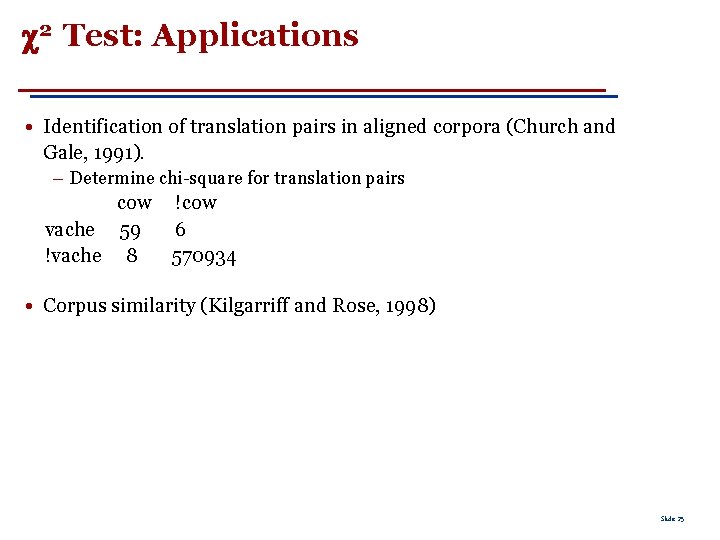  2 Test: Applications • Identification of translation pairs in aligned corpora (Church and