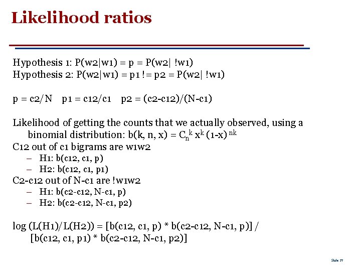 Likelihood ratios Hypothesis 1: P(w 2|w 1) = p = P(w 2| !w 1)