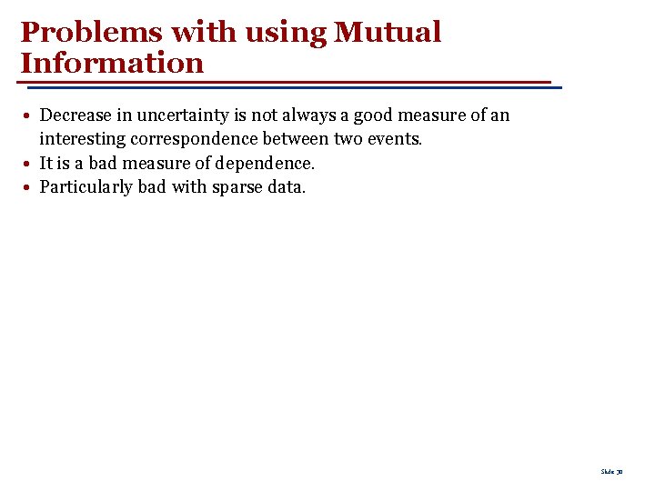 Problems with using Mutual Information • Decrease in uncertainty is not always a good