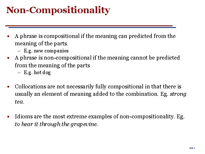 Non-Compositionality • A phrase is compositional if the meaning can predicted from the meaning