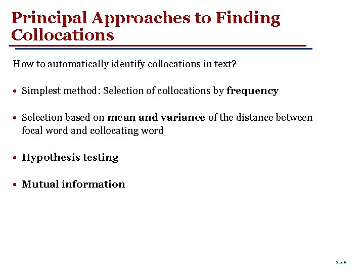 Principal Approaches to Finding Collocations How to automatically identify collocations in text? • Simplest