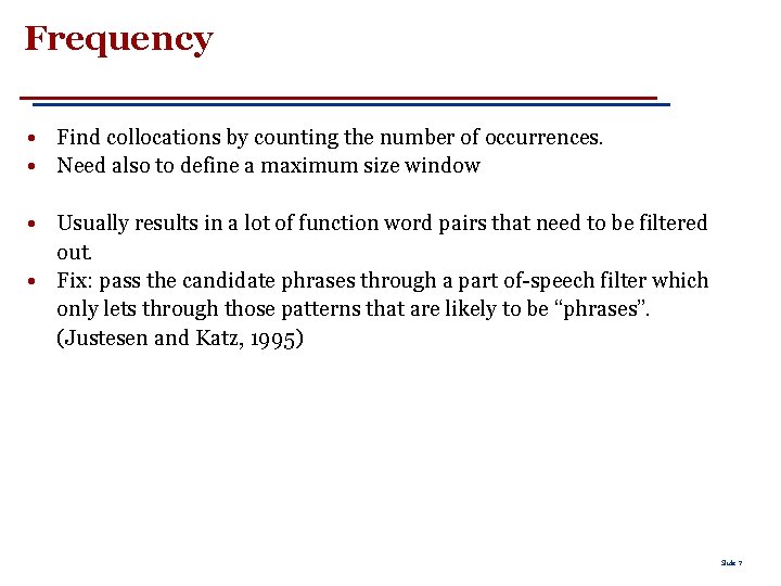 Frequency • Find collocations by counting the number of occurrences. • Need also to