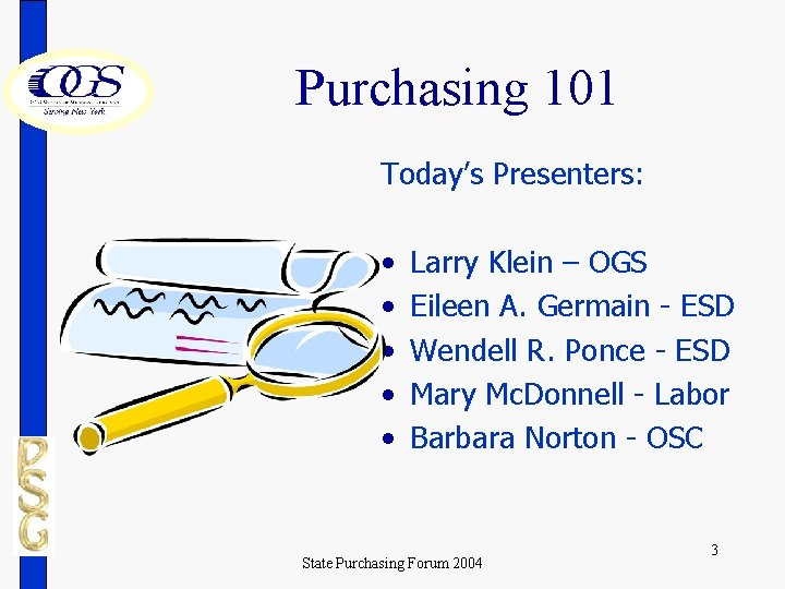 Purchasing 101 Today’s Presenters: • • • Larry Klein – OGS Eileen A. Germain