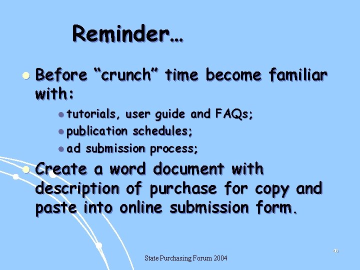 Reminder… l Before “crunch” time become familiar with: l tutorials, user guide and FAQs;