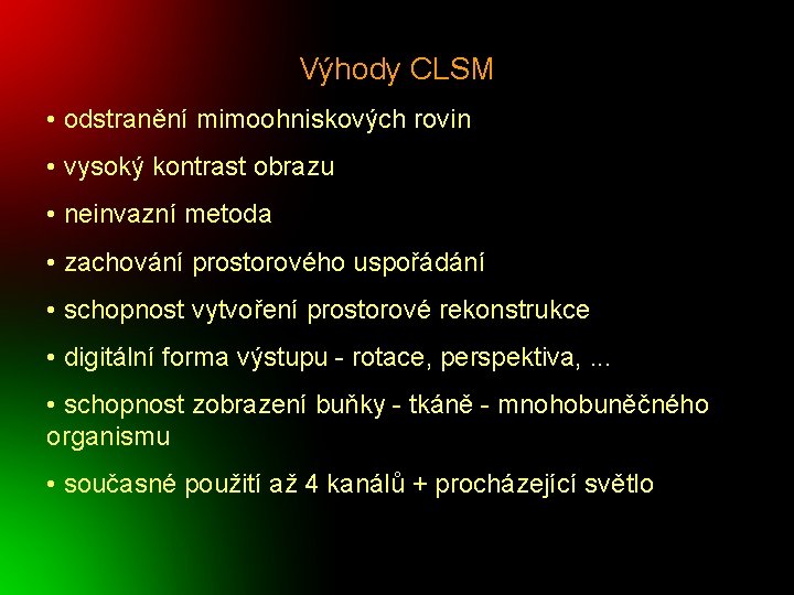 Výhody CLSM • odstranění mimoohniskových rovin • vysoký kontrast obrazu • neinvazní metoda •