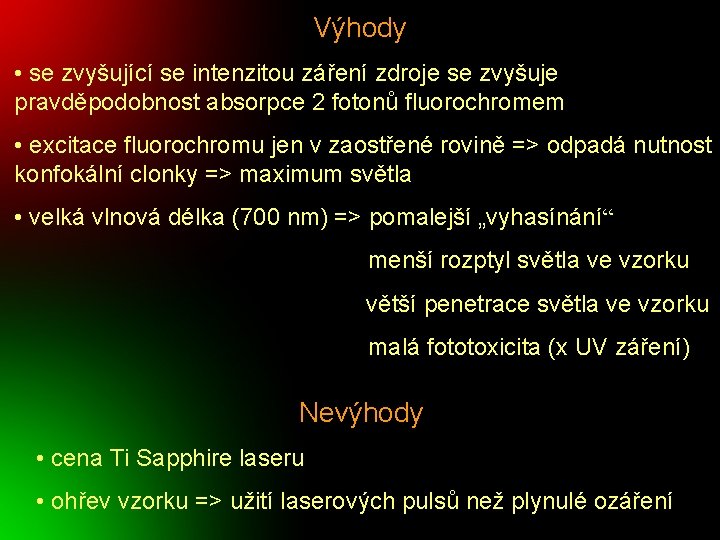 Výhody • se zvyšující se intenzitou záření zdroje se zvyšuje pravděpodobnost absorpce 2 fotonů