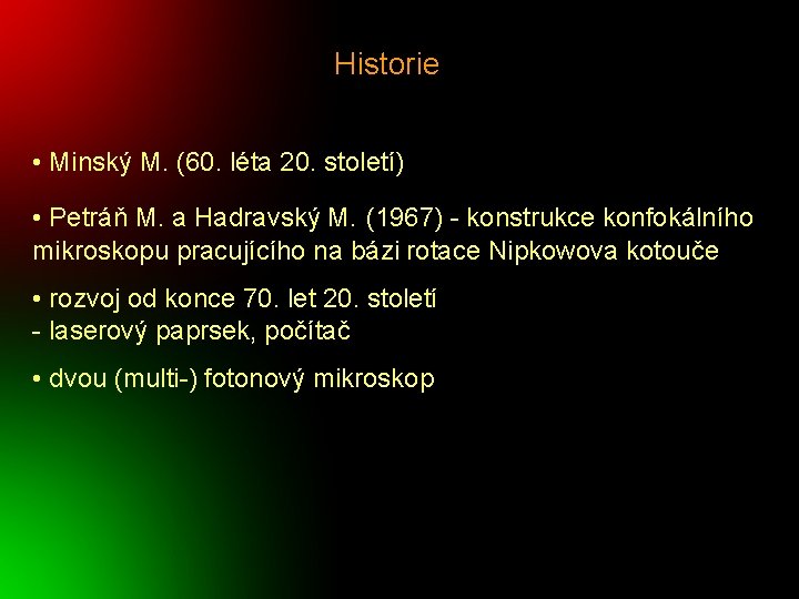 Historie • Minský M. (60. léta 20. století) • Petráň M. a Hadravský M.