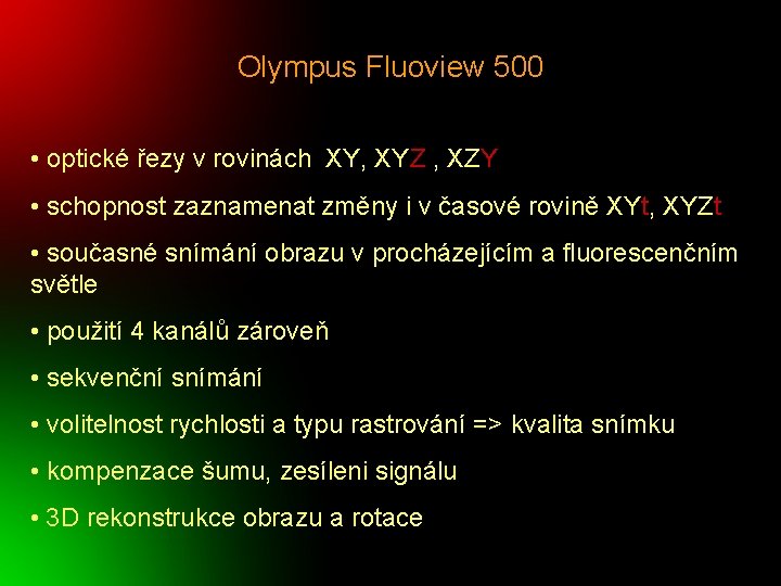 Olympus Fluoview 500 • optické řezy v rovinách XY, XYZ , XZY • schopnost