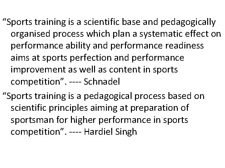 “Sports training is a scientific base and pedagogically organised process which plan a systematic