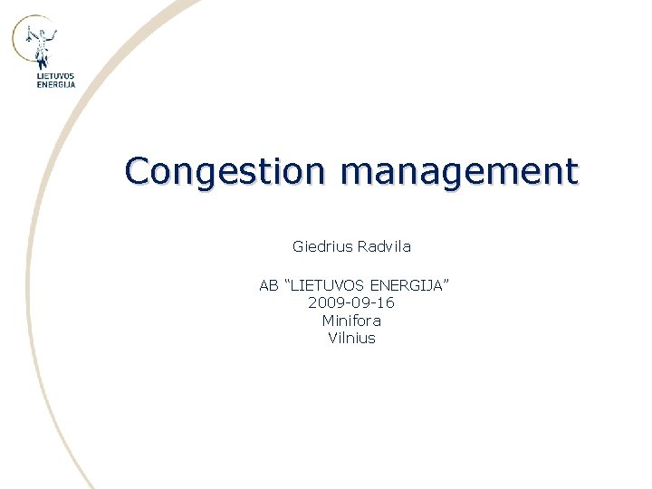 Congestion management Giedrius Radvila AB “LIETUVOS ENERGIJA” 2009 -09 -16 Minifora Vilnius 