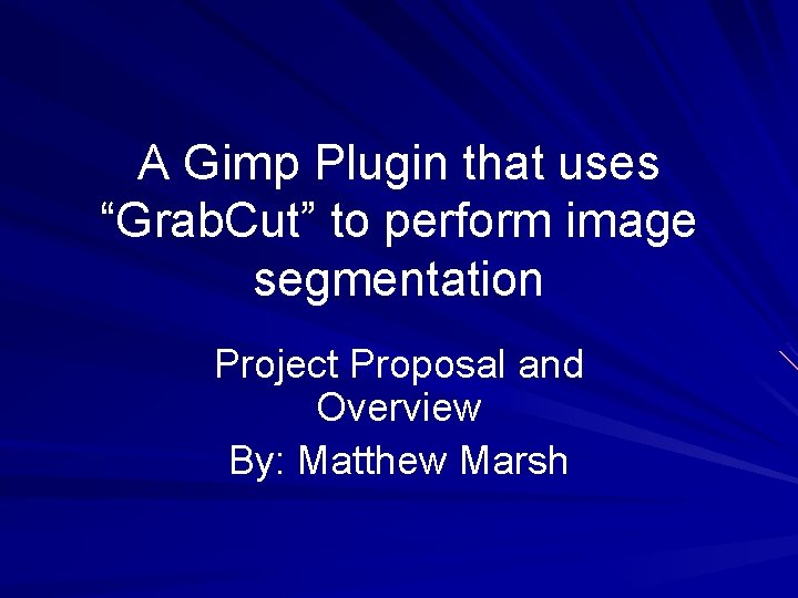 A Gimp Plugin that uses “Grab. Cut” to perform image segmentation Project Proposal and