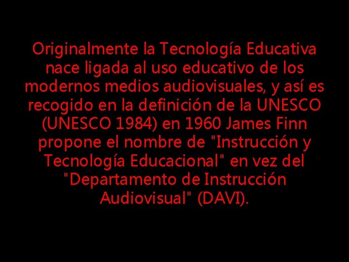 Originalmente la Tecnología Educativa nace ligada al uso educativo de los modernos medios audiovisuales,