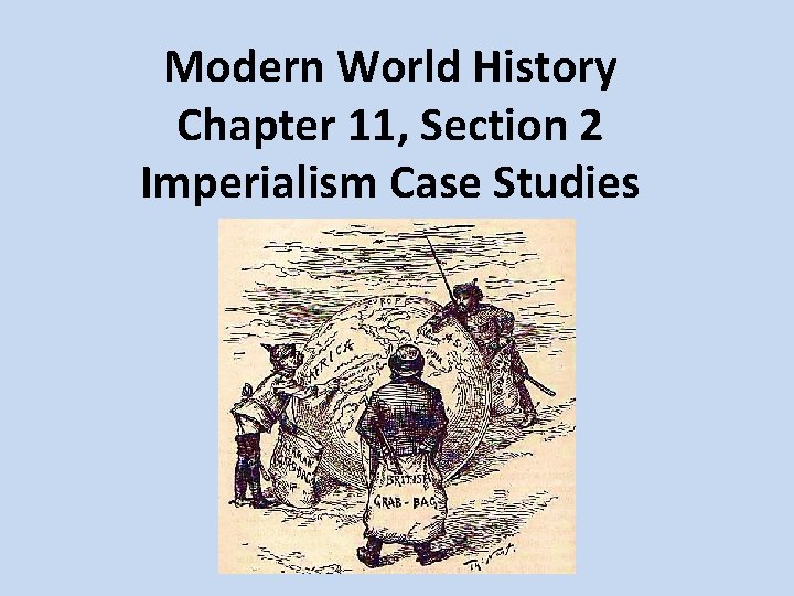 Modern World History Chapter 11, Section 2 Imperialism Case Studies 