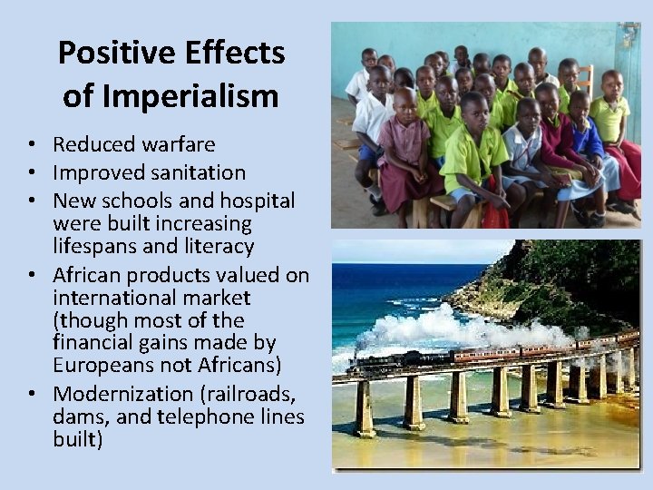 Positive Effects of Imperialism • Reduced warfare • Improved sanitation • New schools and