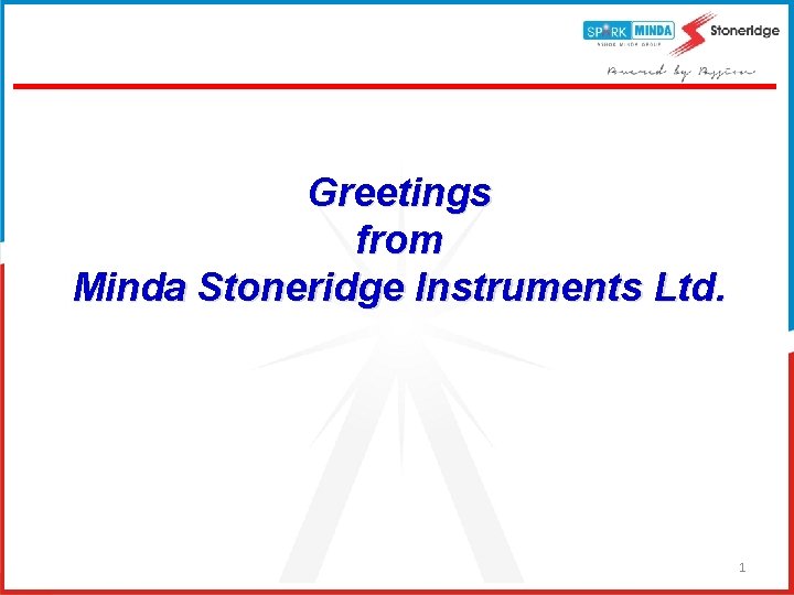 Greetings from Minda Stoneridge Instruments Ltd. 1 