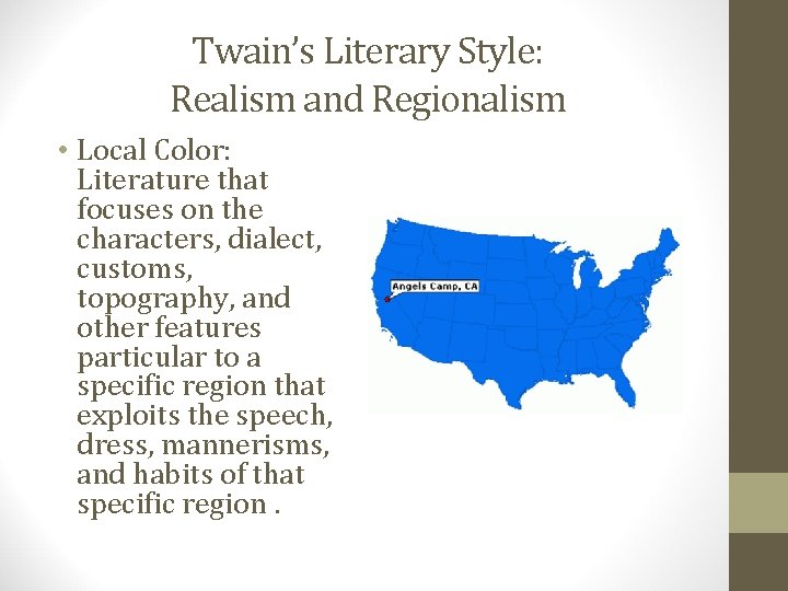 Twain’s Literary Style: Realism and Regionalism • Local Color: Literature that focuses on the