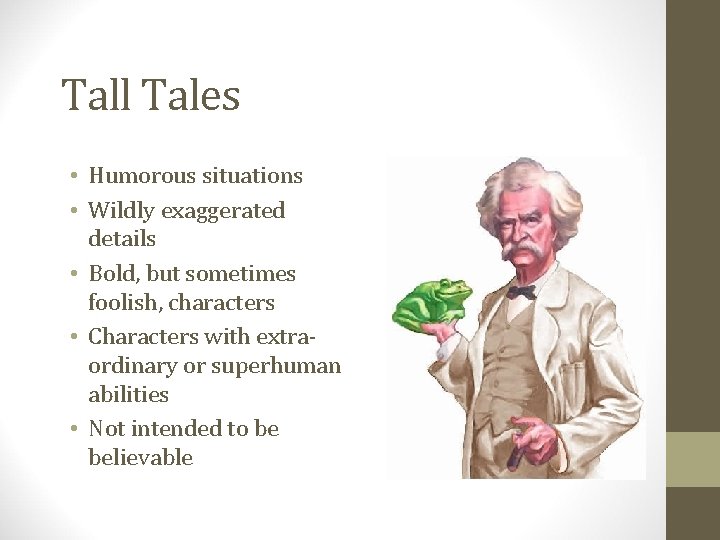 Tall Tales • Humorous situations • Wildly exaggerated details • Bold, but sometimes foolish,