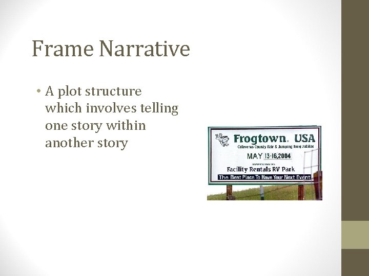 Frame Narrative • A plot structure which involves telling one story within another story