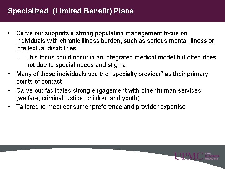 Specialized (Limited Benefit) Plans • Carve out supports a strong population management focus on