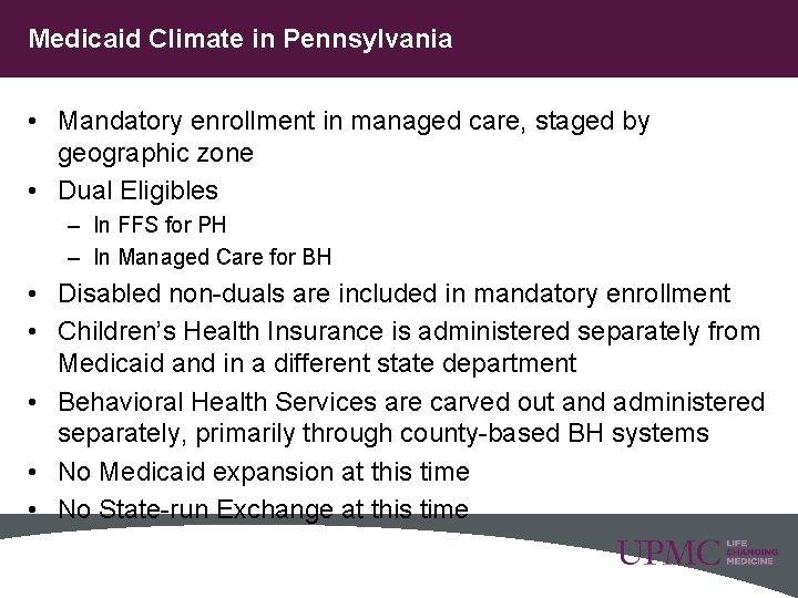 Medicaid Climate in Pennsylvania • Mandatory enrollment in managed care, staged by geographic zone