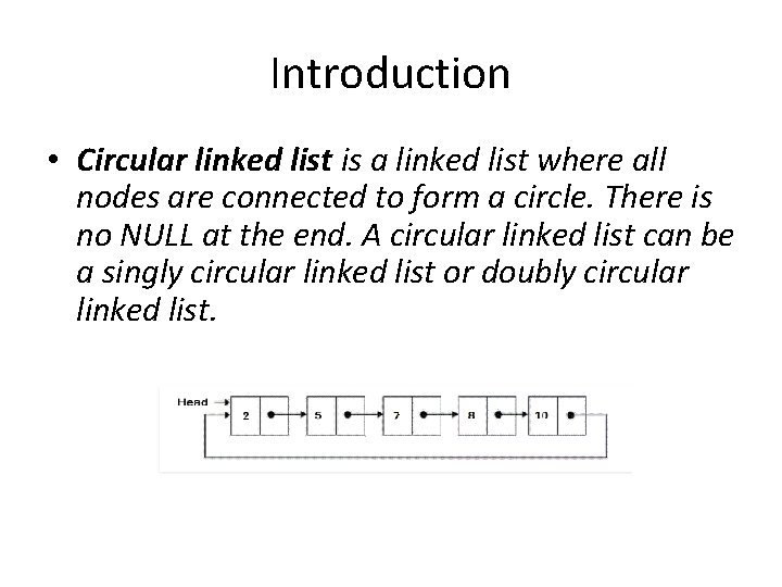Introduction • Circular linked list is a linked list where all nodes are connected
