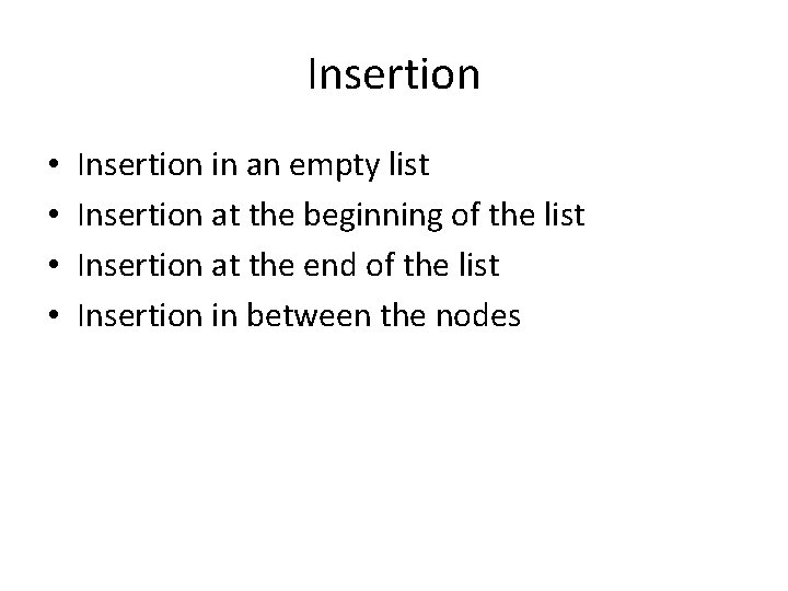 Insertion • • Insertion in an empty list Insertion at the beginning of the