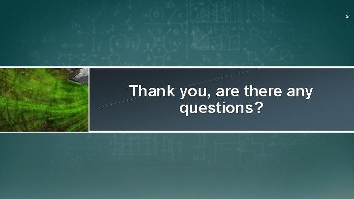 27 Engineering and Scientific Consulting Thank you, are there any questions? 