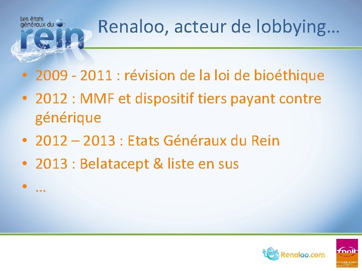 Renaloo, acteur de lobbying… • 2009 - 2011 : révision de la loi de Renaloo, acteur de lobbying… • 2009 - 2011 : révision de la loi de