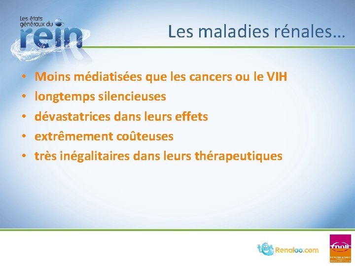 Les maladies rénales… • • • Moins médiatisées que les cancers ou le VIH Les maladies rénales… • • • Moins médiatisées que les cancers ou le VIH